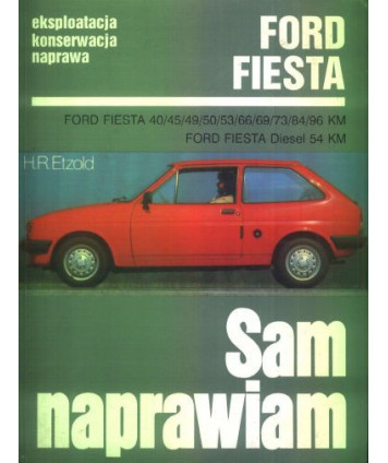 Sam naprawiam. Ford Fiesta, eksploatacja, konserwacja, naprawa