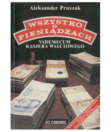 Wszystko o pieniądzach. Vademecum kasjera walutowego. Identyfikacja! Zabezpieczenia! Fałszerstwa! Autentyczność!...