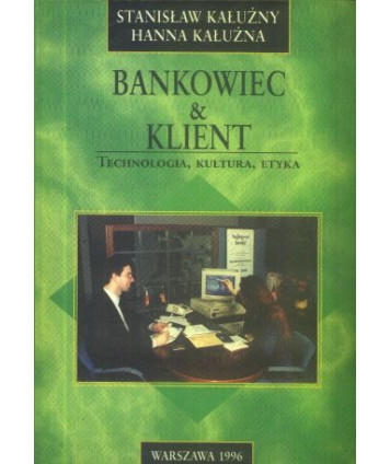 Bankowiec & klient. Technologia, kultura, etyka