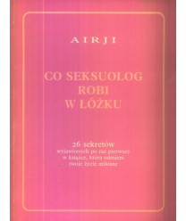 Co seksuolog robi w łóżku. 26 sekretów wyjawionych po raz pierwszy w książce, która odmieni twoje życie miłosne