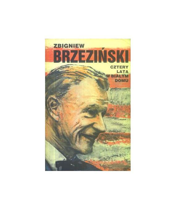 Cztery lata w białym domu. Wspomnienia doradcy do Spraw Bezpieczeństwa Państwa 1977-1981