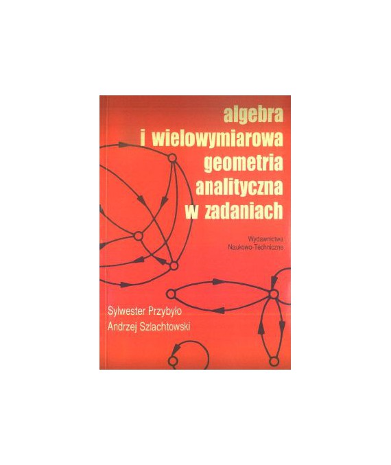 Algebra i wielowymiarowa geometria analityczna w zadaniach