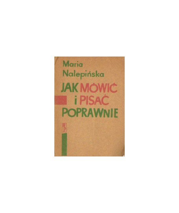 Jak mówić i pisać poprawnie. Zbiorek porad językowych