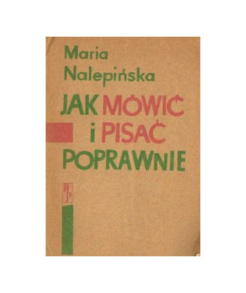 Jak mówić i pisać poprawnie. Zbiorek porad językowych