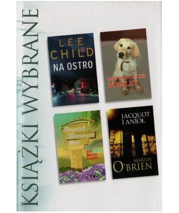 Książki wybrane: Na ostro, Mój przyjaciel Marley, Przystań Złamanych Serc, Jacquot i anioł
