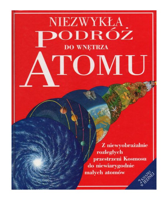 Niezwykła podróż do wnętrza atomu. Niezwykła podróż na skraj wszechświata