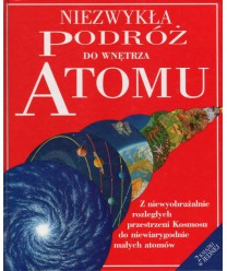 Niezwykła podróż do wnętrza atomu. Niezwykła podróż na skraj wszechświata