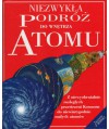 Niezwykła podróż do wnętrza atomu. Niezwykła podróż na skraj wszechświata