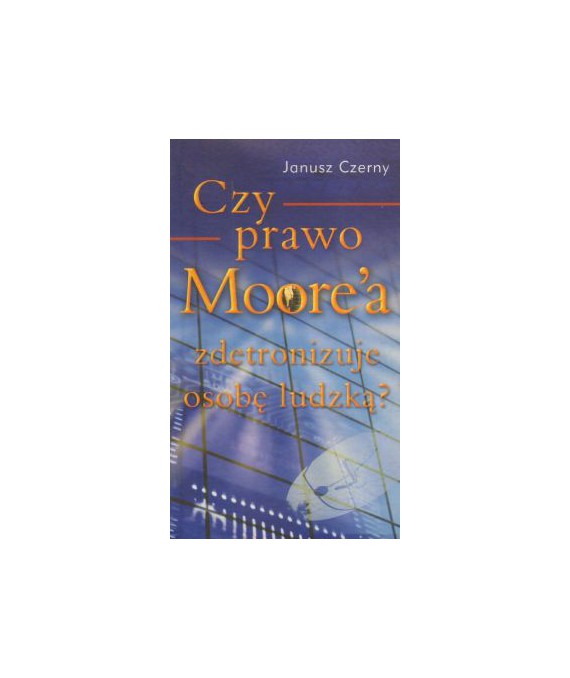 Czy prawo Moore`a zdetronizuje osobę ludzką?