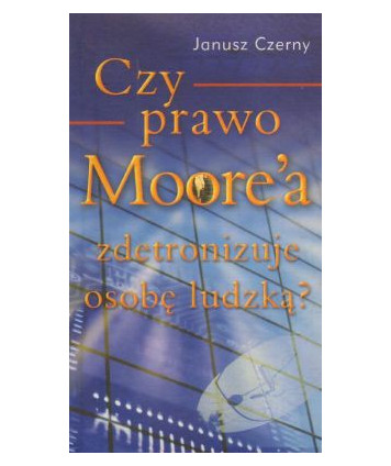 Czy prawo Moore`a zdetronizuje osobę ludzką?