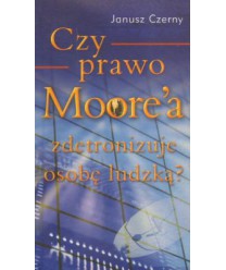 Czy prawo Moore`a zdetronizuje osobę ludzką?