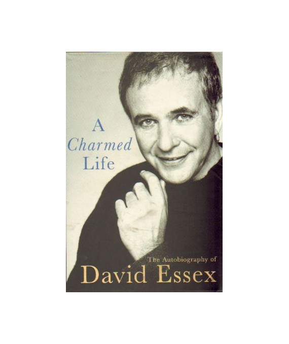 A Charmed Life. The Autobiography of David Essex