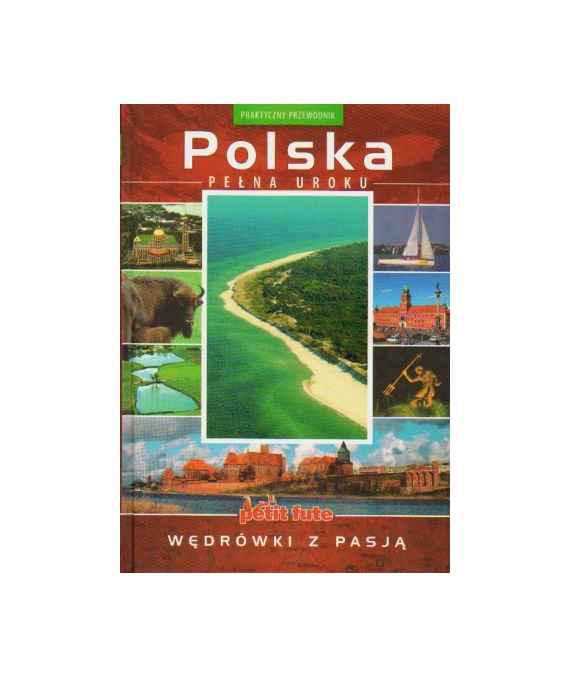 Polska pełna uroku. Wędrówki z pasją. Praktyczny przewodnik.