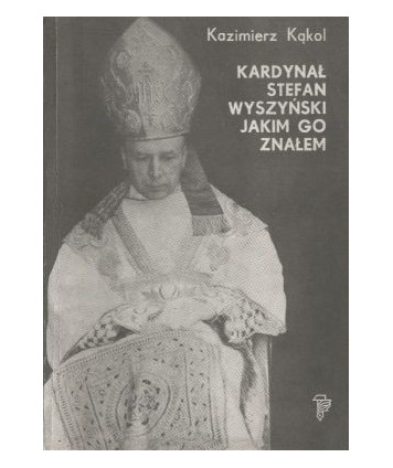 Kardynał Stefan Wyszyński jakim go znałem