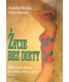 Życie bez diety. Rewolucyjna metoda jesz więcej, ważysz mniej