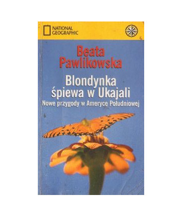 Blondynka śpiewa w Ukajali. Nowe przygody w Ameryce Południowej