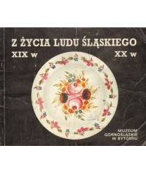 Z życia ludu śląskiego XIX-XXw. Przewodnik po stałej wystawie etnograficznej