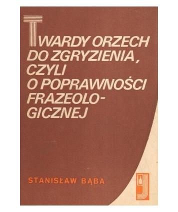 Twardy orzech do zgryzienia czyli o poprawności frazeologicznej