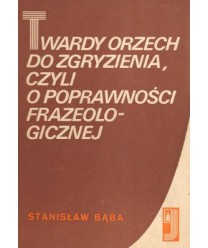 Twardy orzech do zgryzienia czyli o poprawności frazeologicznej