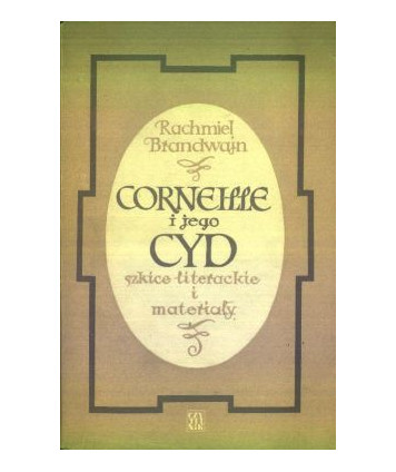 Corneille i jego “Cyd“. Szkice literackie i materiały