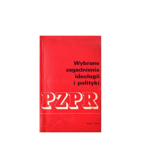 Wybrane zagadnienia ideologii i polityki PZPR t.1
