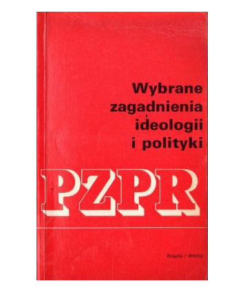 Wybrane zagadnienia ideologii i polityki PZPR t.1