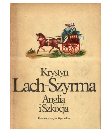 Anglia i Szkocja. Przypomnienia z podróży roku 1820-1824 odbytej