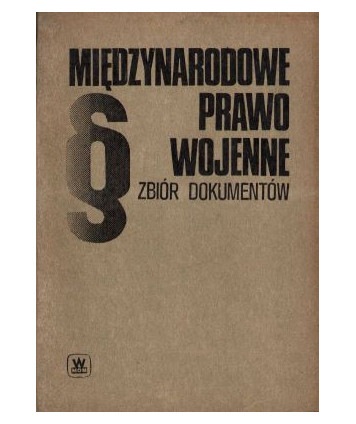 Międzynarodowe prawo wojenne. Zapobieganie konfliktom zbrojnym, odpowiedzialność za przestępstwa wojenne. Zb. dokumentów