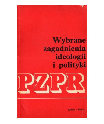 Wybrane zagadnienia ideologii i polityki PZPR t.1