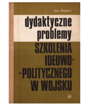 Dydaktyczne problemy szkolenia ideowo-politycznego w wojsku