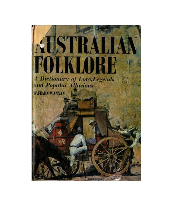 Australian Folklore a Dictionary of Lore, Legends and Popular Allusions