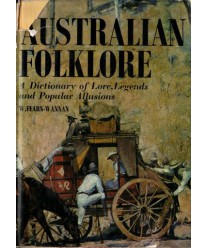 Australian Folklore a Dictionary of Lore, Legends and Popular Allusions