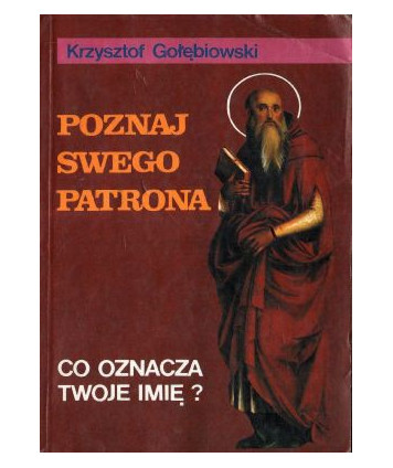 Poznaj swego patrona. Co oznacza twoje imię?