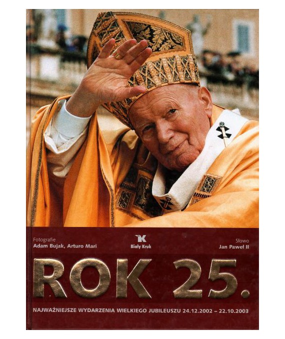 Rok 25. Najważniejsze wydarzenia wielkiego jubileuszu 24.12.2002-22.10.2003. Fotokronika