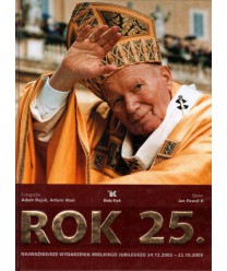 Rok 25. Najważniejsze wydarzenia wielkiego jubileuszu 24.12.2002-22.10.2003. Fotokronika