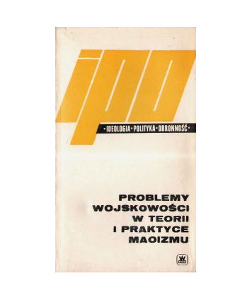 Problemy wojskowości w teorii i praktyce maoizmu