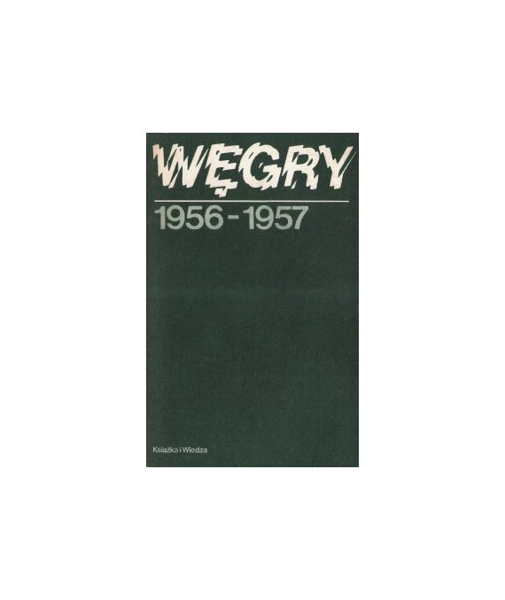 Węgry dokumenty i materiały lipiec 1956-czerwiec 1957