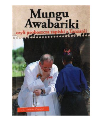 Mungu Awabariki czyli proboszcza zapiski z Tanzanii