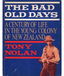 The Bad Old Days A Century of Life in the Young Colony of New Zeland