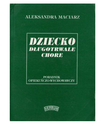Dziecko długotrwale chore Poradnik opiekuńczo-wychowawczy
