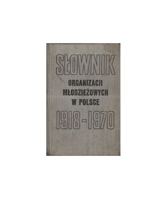 Słownik organizacji młodzieżowych w Polsce 1918-1970