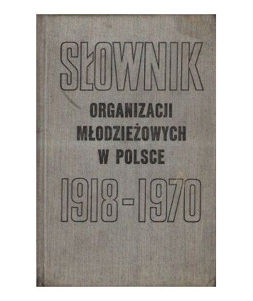Słownik organizacji młodzieżowych w Polsce 1918-1970