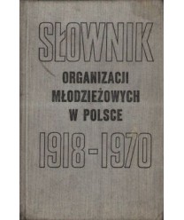 Słownik organizacji młodzieżowych w Polsce 1918-1970