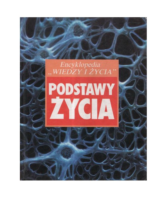 Podstawy życia. Encyklopedia “Wiedzy i życia“