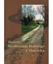 Śladami Serdecznie Dobrego Człowieka Fotobiorafia Błogosławionego Edmunda Bojanowskiego