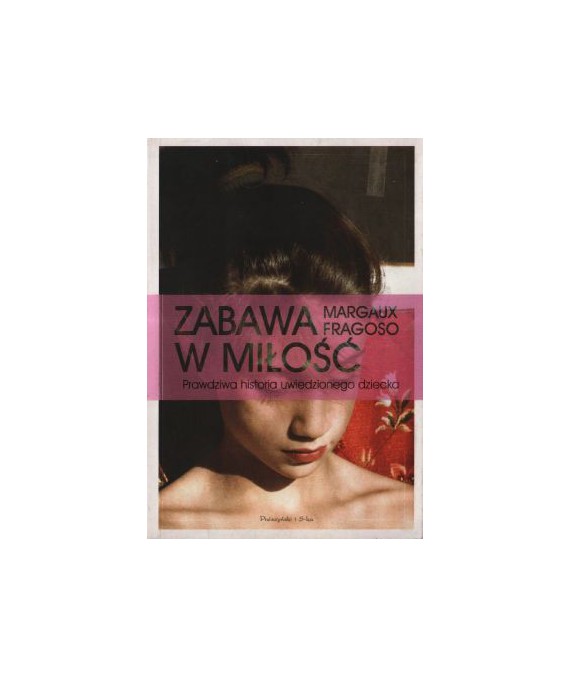 Zabawa w miłość Prawdziwa historia uwiedzionego dziecka