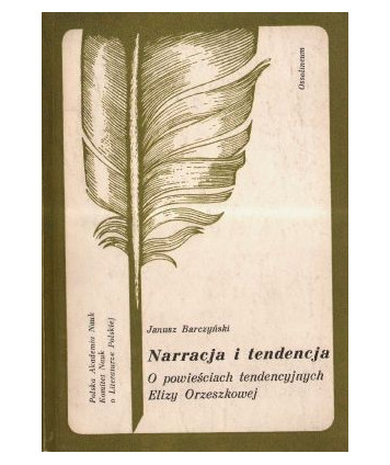 Narracja i tendencja o powieściach tendencyjnych Elizy Orzeszkowej