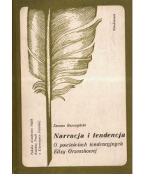 Narracja i tendencja o powieściach tendencyjnych Elizy Orzeszkowej