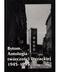Bytom. Antologia twórczości literackiej 1945-1995