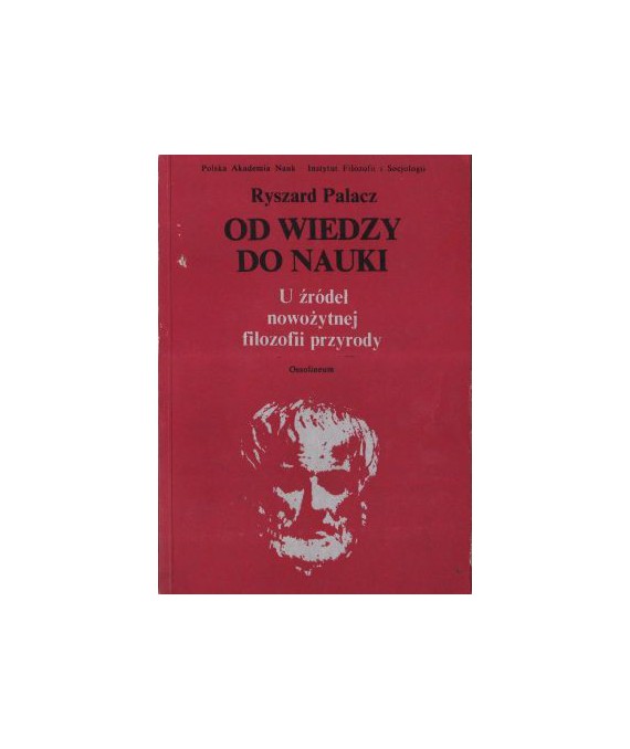 Od wiedzy do nauki U źródeł nowożytnej filozofii przyrody